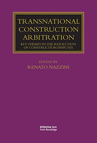 9780367735463: Transnational Construction Arbitration: Key Themes in the Resolution of Construction Disputes (Lloyd's Arbitration Law Library)