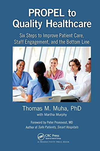 9780367735999: PROPEL to Quality Healthcare: Six Steps to Improve Patient Care, Staff Engagement, and the Bottom Line