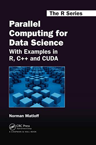 9780367738198: Parallel Computing for Data Science: With Examples in R, C++ and CUDA: 28 (Chapman & Hall/CRC The R Series)
