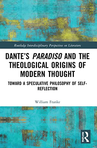 Beispielbild fr Dante's Paradiso and the Theological Origins of Modern Thought zum Verkauf von Blackwell's