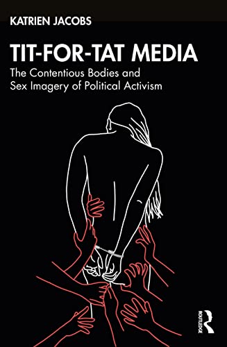 9780367740412: Tit-For-Tat Media: The Contentious Bodies and Sex Imagery of Political Activism