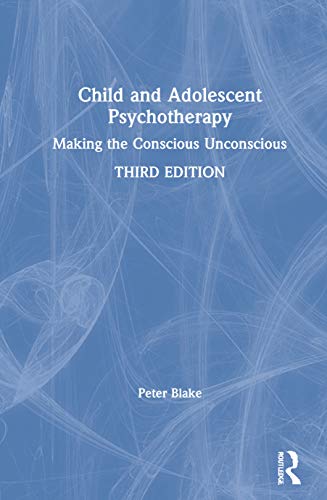 9780367741334: Child and Adolescent Psychotherapy: Making the Conscious Unconscious