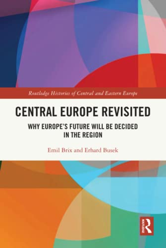 Beispielbild fr Central Europe Revisited: Why Europes Future Will Be Decided in the Region (Routledge Histories of Central and Eastern Europe) zum Verkauf von Chiron Media