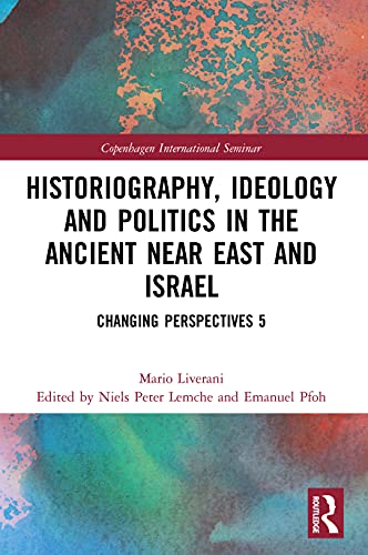 9780367742485: Historiography, Ideology and Politics in the Ancient Near East and Israel