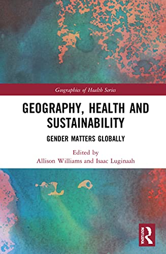 Imagen de archivo de Geography, Health and Sustainability: Gender Matters Globally (Geographies of Health Series) a la venta por Chiron Media