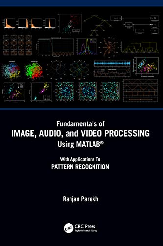 9780367748340: Fundamentals of Image, Audio, and Video Processing Using MATLAB: With Applications to Pattern Recognition