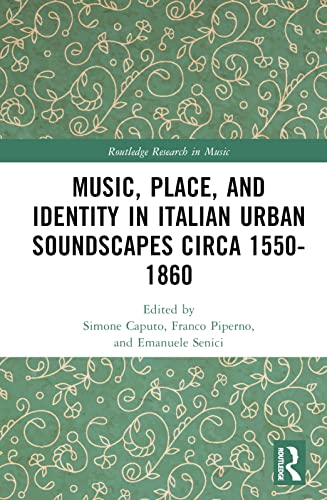 Stock image for Music, Place, and Identity in Italian Urban Soundscapes circa 1550-1860 for sale by THE SAINT BOOKSTORE