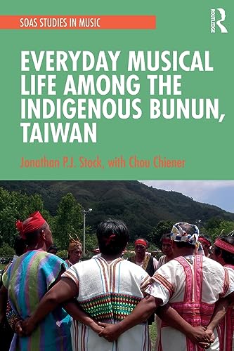 Beispielbild fr Everyday Musical Life Among the Indigenous Bunun, Taiwan zum Verkauf von Blackwell's