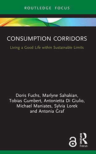 Beispielbild fr Consumption Corridors: Living a Good Life within Sustainable Limits (Routledge Focus on Environment and Sustainability) zum Verkauf von Monster Bookshop