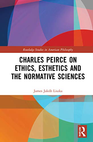 Imagen de archivo de Charles Peirce on Ethics, Esthetics and the Normative Sciences a la venta por Blackwell's