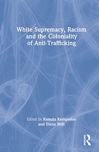 Imagen de archivo de White Supremacy, Racism and the Coloniality of Anti-Trafficking a la venta por Lucky's Textbooks