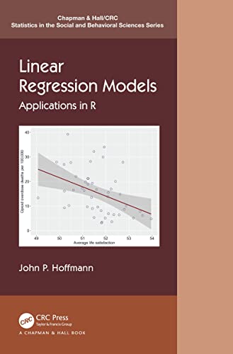 9780367753665: Linear Regression Models: Applications in R (Chapman & Hall/CRC Statistics in the Social and Behavioral Sciences)