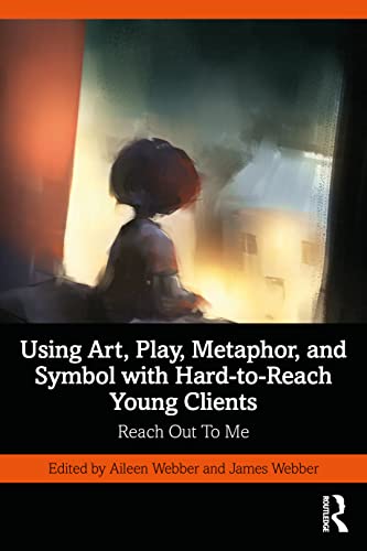 9780367755713: Using Art, Play, Metaphor, and Symbol with Hard-to-Reach Young Clients