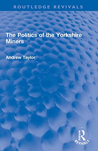 9780367756505: The Politics of the Yorkshire Miners (Routledge Revivals)