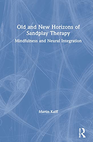 Imagen de archivo de Old and New Horizons of Sandplay Therapy: Mindfulness and Neural Integration a la venta por Books From California