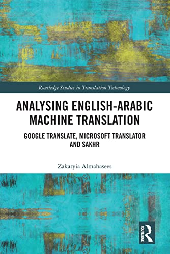 9780367759117: Analysing English-Arabic Machine Translation: Google Translate, Microsoft Translator and Sakhr (Routledge Studies in Translation Technology)