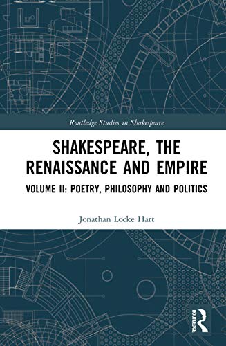 Beispielbild fr Shakespeare, the Renaissance and Empire. Volume II Poetry, Philosophy and Politics zum Verkauf von Blackwell's