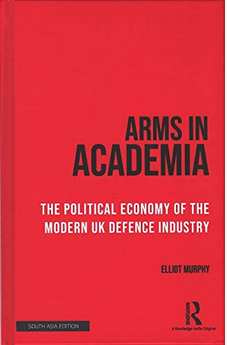 Beispielbild fr Arms in Academia: The Political Economy of the Modern UK Defence Industry zum Verkauf von Kanic Books