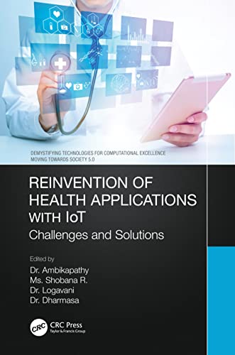 Stock image for Reinvention of Health Applications with IoT (Demystifying Technologies for Computational Excellence) for sale by Lucky's Textbooks