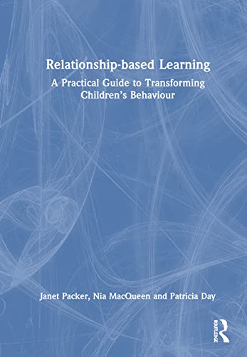 9780367763640: Relationship-based Learning: A Practical Guide to Transforming Children’s Behaviour