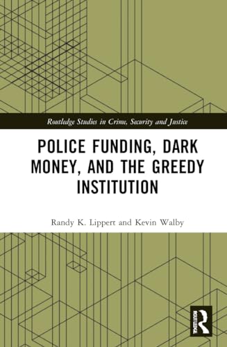 Beispielbild fr Police Funding, Dark Money, and the Greedy Institution (Routledge Studies in Crime, Security and Justice) zum Verkauf von California Books