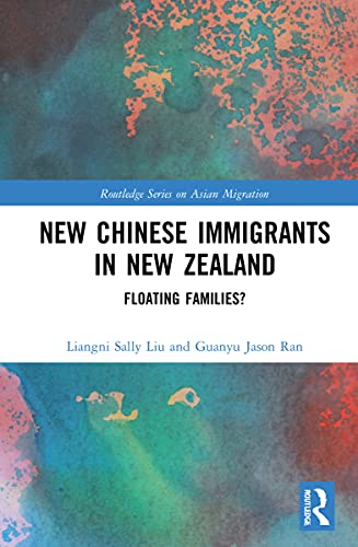 9780367767129: New Chinese Immigrants in New Zealand: Floating families? (Routledge Series on Asian Migration)