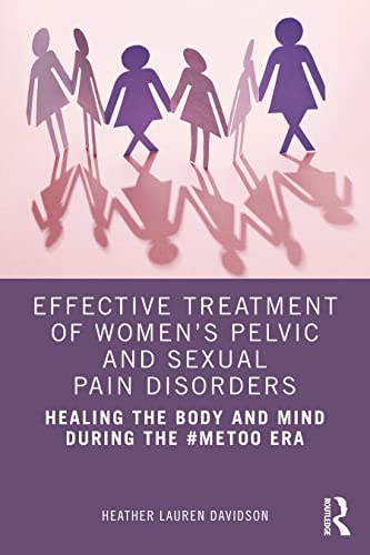 Beispielbild fr Effective Treatment of Women's Pelvic and Sexual Pain Disorders: Healing the Body and Mind During the #MeToo Era zum Verkauf von Blackwell's