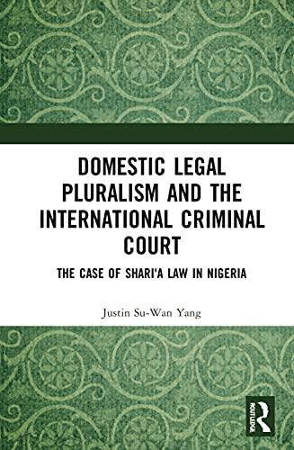 Stock image for Domestic Legal Pluralism and the International Criminal Court: The Case of Shari'a Law in Nigeria for sale by GF Books, Inc.