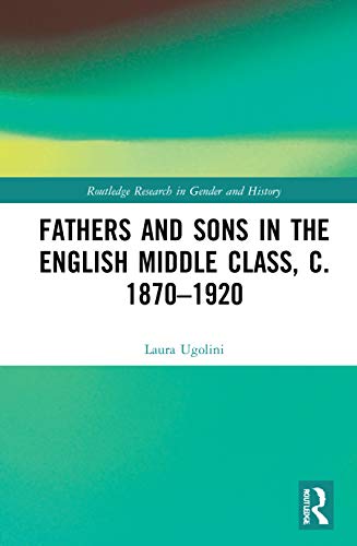 Imagen de archivo de Fathers and Sons in the English Middle Class, C. 1870-1920 a la venta por Blackwell's