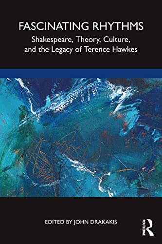 9780367768140: Fascinating Rhythms: Shakespeare, Theory, Culture, and the Legacy of Terence Hawkes