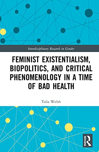 Imagen de archivo de Feminist Existentialism, Biopolitics, and Critical Phenomenology in a Time of Bad Health a la venta por Blackwell's