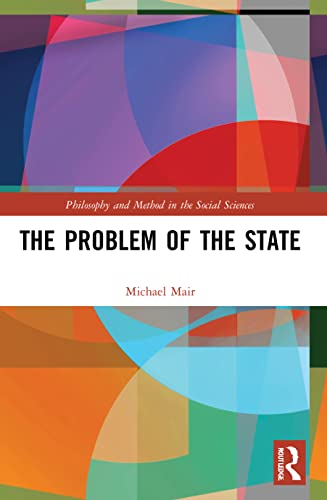 9780367769949: The Problem of the State (Philosophy and Method in the Social Sciences)
