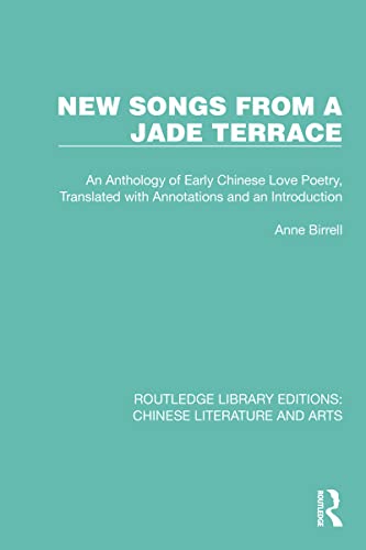 9780367770631: New Songs from a Jade Terrace: An Anthology of Early Chinese Love Poetry, Translated with Annotations and an Introduction (Routledge Library Editions: Chinese Literature and Arts)