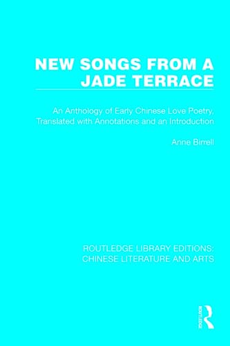 9780367770631: New Songs from a Jade Terrace: An Anthology of Early Chinese Love Poetry, Translated with Annotations and an Introduction (Routledge Library Editions: Chinese Literature and Arts)