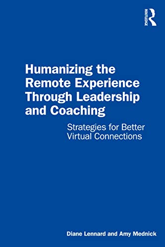 Beispielbild fr Humanizing the Remote Experience through Leadership and Coaching: Strategies for Better Virtual Connections zum Verkauf von Blackwell's