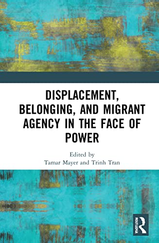 Beispielbild fr Displacement, Belonging, and Migrant Agency in the Face of Power zum Verkauf von Blackwell's