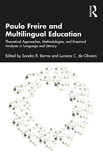 9780367773557: Paulo Freire and Multilingual Education: Theoretical Approaches, Methodologies, and Empirical Analyses in Language and Literacy