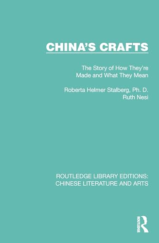 9780367773649: China's Crafts: The Story of How They're Made and What They Mean: 3 (Routledge Library Editions: Chinese Literature and Arts)