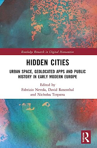 Stock image for Hidden Cities : Urban Space, Geolocated Apps and Public History in Early Modern Europe for sale by GreatBookPrices