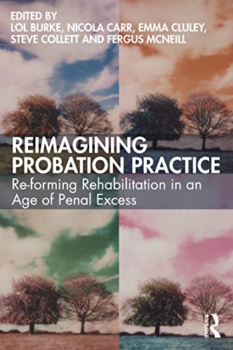 Imagen de archivo de Reimagining Probation Practice : Re-Forming Rehabilitation in an Age of Penal Excess a la venta por GreatBookPrices