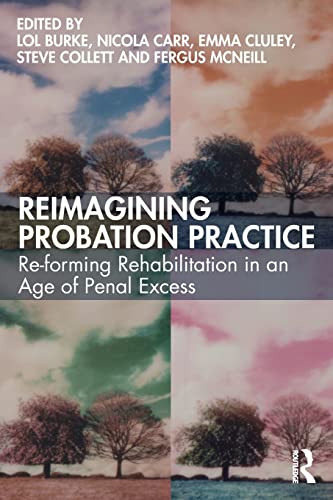 9780367775940: Reimagining Probation Practice: Re-forming Rehabilitation in an Age of Penal Excess