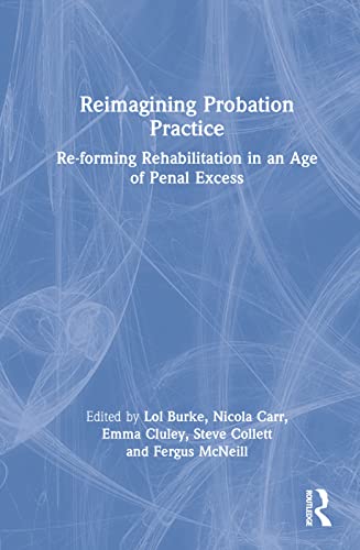 Beispielbild fr Reimagining Probation Practice: Re-forming Rehabilitation in an Age of Penal Excess zum Verkauf von Blackwell's