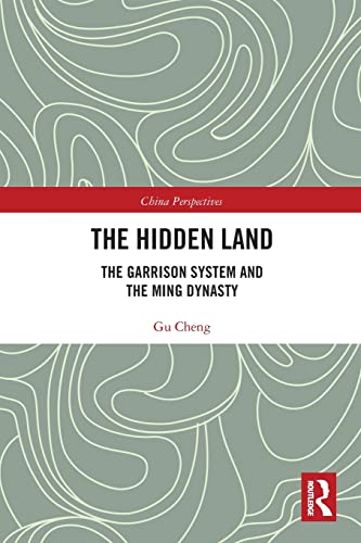 Imagen de archivo de The Hidden Land: The Garrison System And the Ming Dynasty a la venta por Blackwell's