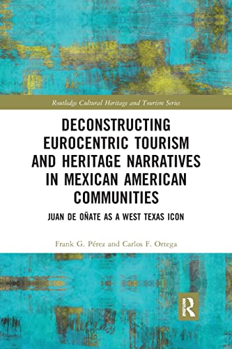Stock image for Deconstructing Eurocentric Tourism and Heritage Narratives in Mexican American Communities (Routledge Cultural Heritage and Tourism Series) for sale by Lucky's Textbooks
