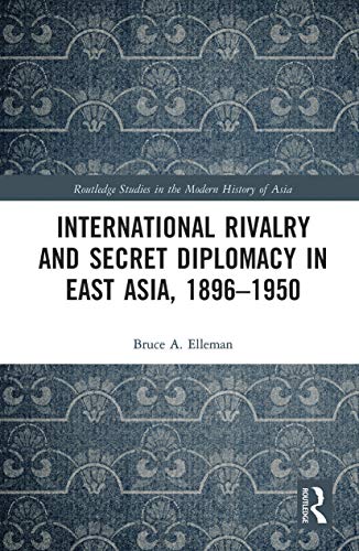 Beispielbild fr International Rivalry and Secret Diplomacy in East Asia, 1896-1950 zum Verkauf von Blackwell's