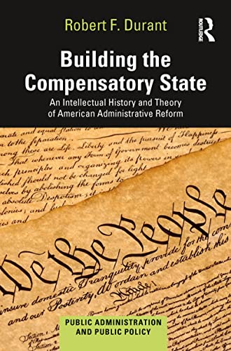 Beispielbild fr Building the Compensatory State: An Intellectual History and Theory of American Administrative Reform zum Verkauf von Blackwell's