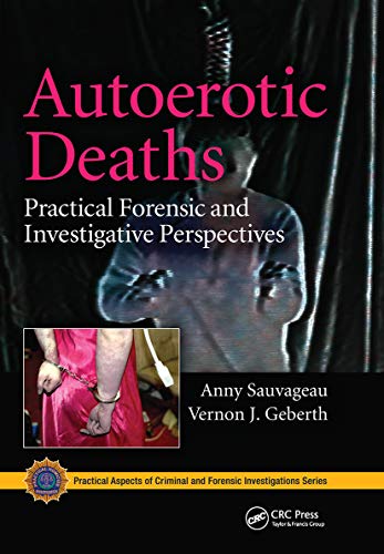 Beispielbild fr Autoerotic Deaths: Practical Forensic and Investigative Perspectives (Practical Aspects of Criminal and Forensic Investigations) zum Verkauf von Monster Bookshop