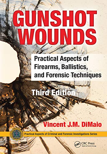 Beispielbild fr Gunshot Wounds: Practical Aspects of Firearms, Ballistics, and Forensic Techniques: Practical Aspects of Firearms, Ballistics, and Forensic . of Criminal and Forensic Investigations) zum Verkauf von Monster Bookshop