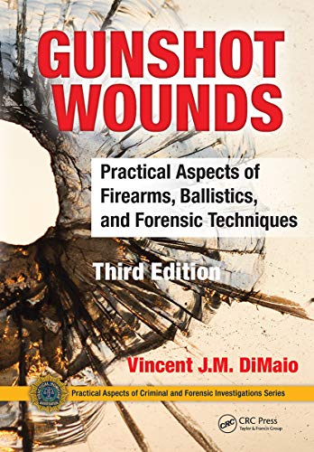 9780367778422: Gunshot Wounds: Practical Aspects of Firearms, Ballistics, and Forensic Techniques, Third Edition (Practical Aspects of Criminal and Forensic Investigations)