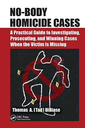 Imagen de archivo de No-Body Homicide Cases: A Practical Guide to Investigating, Prosecuting, and Winning Cases When the Victim Is Missing a la venta por Blackwell's